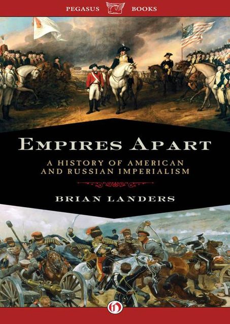 Empires Apart: A History of American and Russian Imperialism, Brian Landers