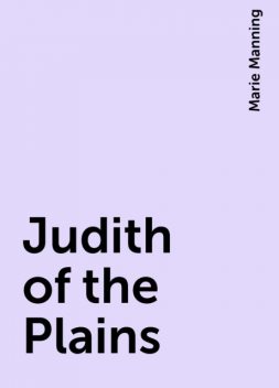 Judith of the Plains, Marie Manning