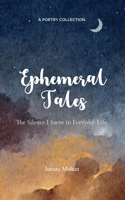 Ephemeral Tales, Janani Mohan Mohan