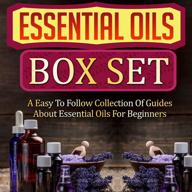 Essential Oils Box Set: A Easy To Follow Collection Of Guides About Essential Oils For Beginners, Old Natural Ways