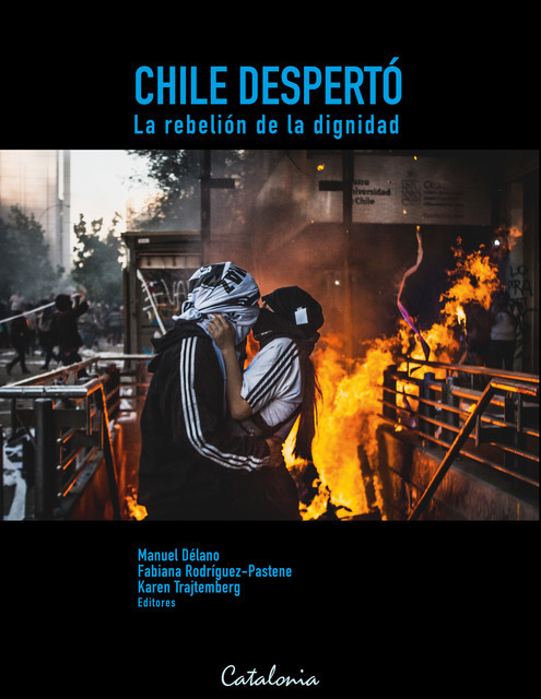 Chile Despertó. La rebelión de la dignidad, Fabiana Rodríguez-Pastene, Karen Trajtemberg, Manuel Délano