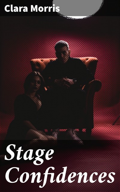 Stage Confidences, Clara Morris