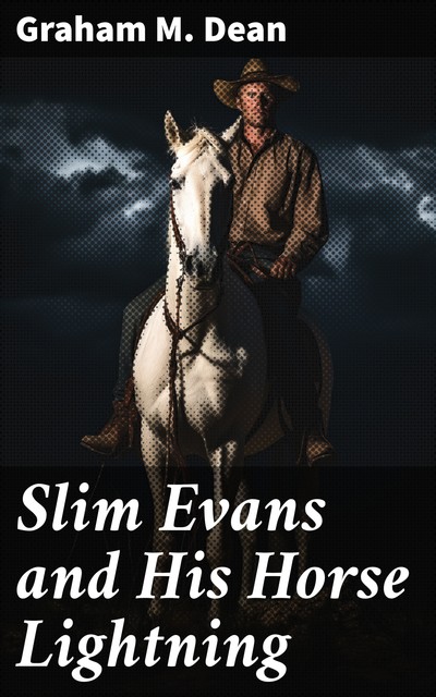 Slim Evans and His Horse Lightning, Graham M.Dean
