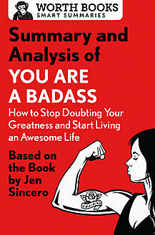 Summary and Analysis of You Are a Badass: How to Stop Doubting Your Greatness and Start Living an Awesome Life, Worth Books