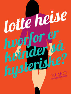 Hvorfor er kvinder så hysteriske, Lotte Heise
