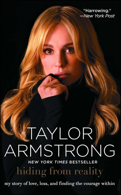 Hiding From Reality: My Story of Love, Loss, and Finding the Courage Within, Taylor Armstrong