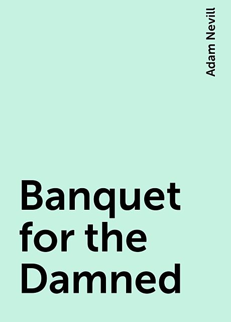 Banquet for the Damned, Adam Nevill