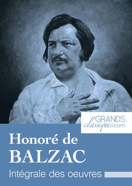 Honoré de Balzac, Honoré de Balzac, GrandsClassiques.com