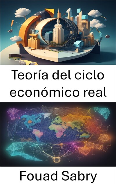 Teoría del ciclo económico real, Fouad Sabry