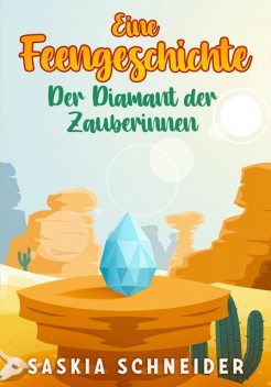 Eine Feengeschichte – Der Diamant der Zauberinnen, Saskia Schneider