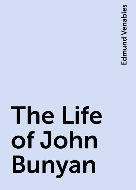 The Life of John Bunyan, Edmund Venables