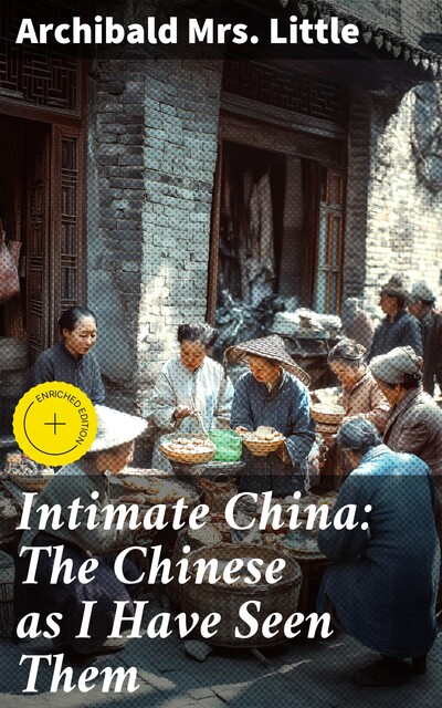 Intimate China: The Chinese as I Have Seen Them, Archibald Little
