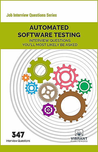 Automated Software Testing Interview Questions You'll Most Likely Be Asked, Vibrant Publishers