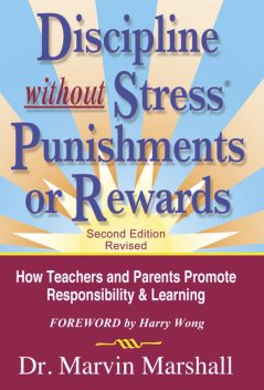 Discipline Without Stress Punishments or Rewards (2nd Edition Revised), Marvin Marshall