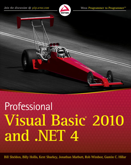 Professional Visual Basic 2010 and. NET 4, Gastón C.Hillar, Bill Sheldon, Billy Hollis, Rob Windsor, Jonathan Marbutt, Kent Sharkey