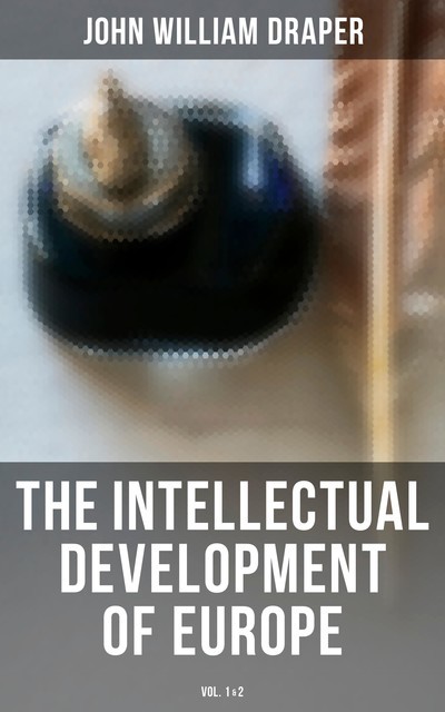 The Intellectual Development of Europe (Vol. 1&2), John William Draper