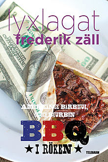 Lyxlagat: BBQ – Amerikansk barbecue, öl och bourbon: I röken, Frederik Zäll