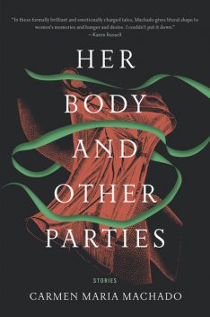 Her Body and Other Parties, Carmen Maria Machado