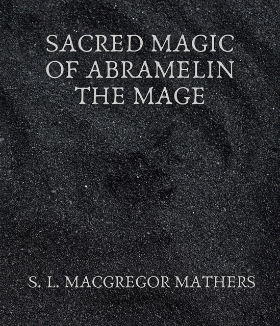 Sacred Magic Of Abramelin The Mage, S.L.Macgregor Mathers