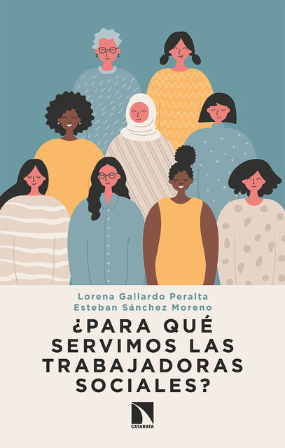 Para qué servimos las trabajadoras sociales, Esteban Sánchez Moreno, Lorena Gallardo Peralta