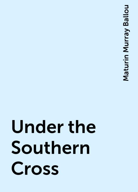 Under the Southern Cross, Maturin Murray Ballou