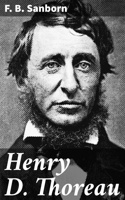 Henry D. Thoreau, F.B. Sanborn