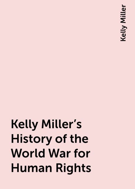 Kelly Miller's History of the World War for Human Rights, Kelly Miller