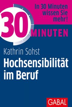 30 Minuten Hochsensibilität im Beruf, Kathrin Sohst