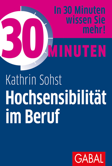 30 Minuten Hochsensibilität im Beruf, Kathrin Sohst