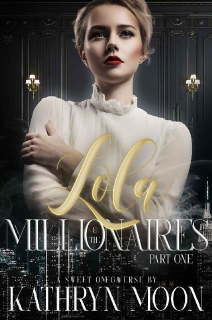 Lola & the Millionaires: Part One, Kathryn Moon