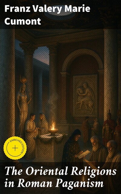 The Oriental Religions in Roman Paganism, Franz Valery Marie Cumont