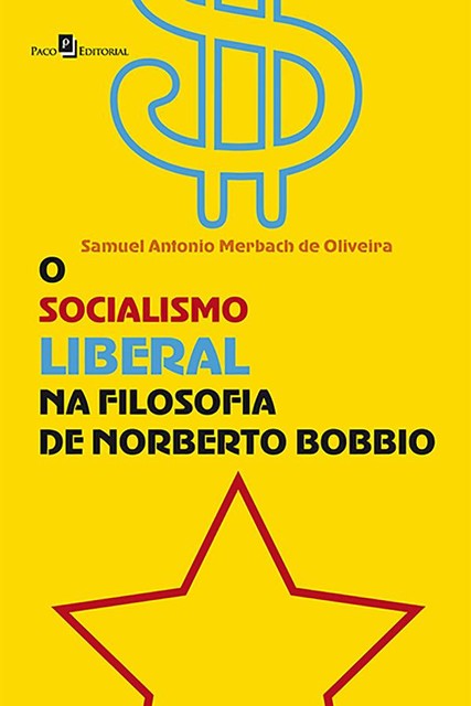 O socialismo liberal na Filosofia de Norberto Bobbio, Samuel Antonio Merbach de Oliveira