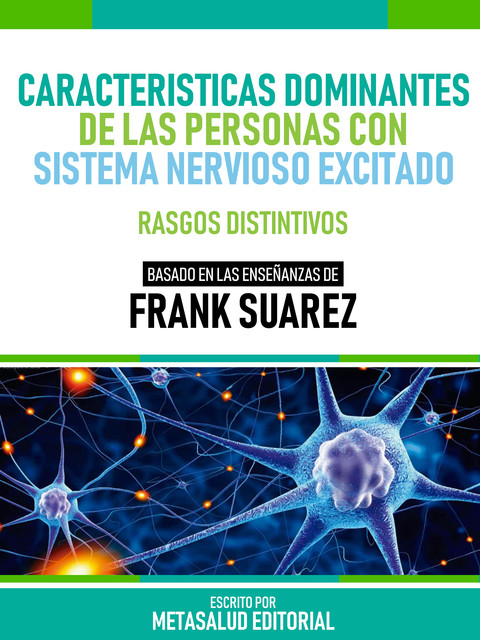 Características Dominantes De Las Personas Con Sistema Nervioso Excitado – Basado En Las Enseñanzas De Frank Suarez, Metasalud Editorial
