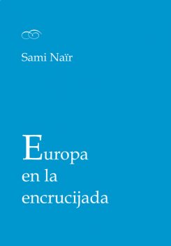 Europa en la encrucijada, Sami Naïr