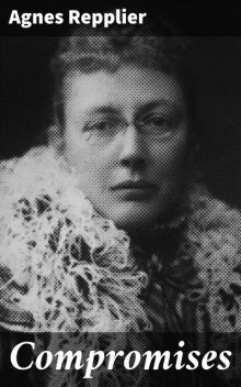 Compromises, Agnes Repplier