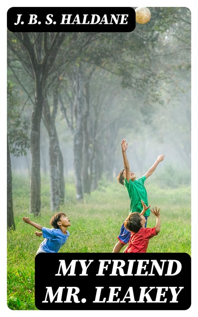 My Friend Mr Leakey, J.B. S. Haldane