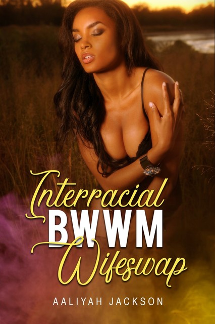 Interracial Wifeswap: BWWM MMFF Hotwife Erotica, Aaliyah Jackson
