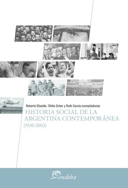 Historia social de la Argentina contemporánea (1930–2003), Ofelia Beatriz Scher, Roberto Elisalde, Ruth García