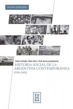 Historia social de la Argentina contemporánea (1930–2003), Ofelia Beatriz Scher, Roberto Elisalde, Ruth García