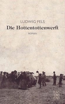 Die Hottentottenwerft, Ludwig Fels