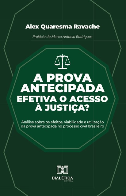 A prova antecipada efetiva o acesso à justiça, Alex Quaresma Ravache