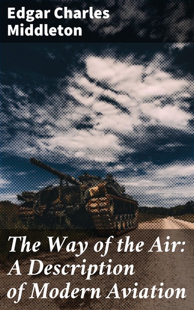 The Way of the Air: A Description of Modern Aviation, Edgar Charles Middleton