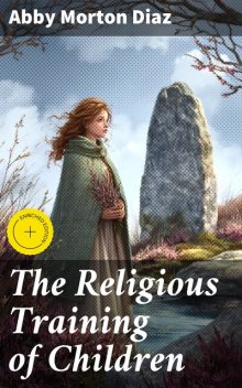 The Religious Training of Children, Abby Morton Diaz