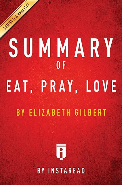 Summary of Eat, Pray, Love, Instaread