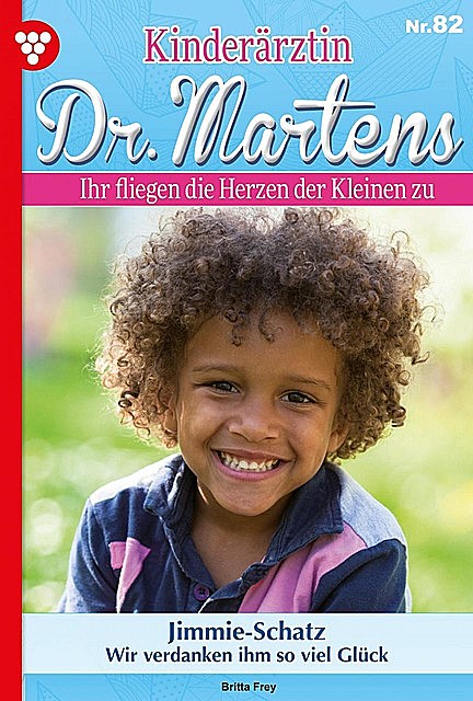 Kinderärztin Dr. Martens 82 – Arztroman, Britta Frey