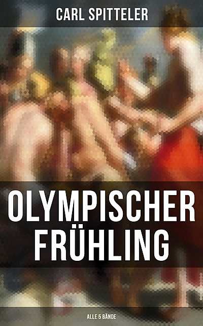 Olympischer Frühling (Alle 5 Bände), Carl Spitteler