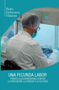 Una fecunda labor frente a las agresiones contra la educación, la ciencia y la cultura, Pedro Etcheverry Vázquez