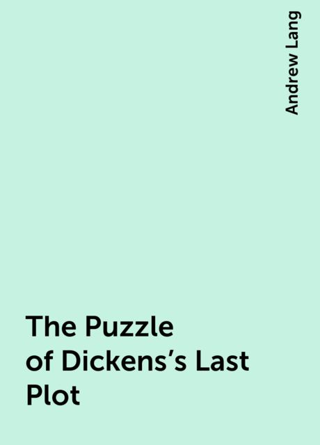 The Puzzle of Dickens's Last Plot, Andrew Lang