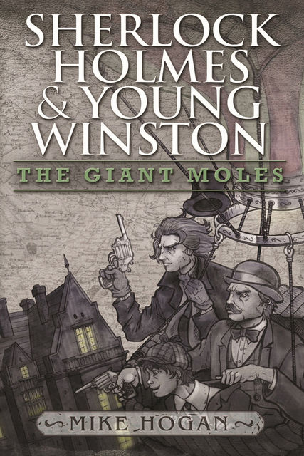 Sherlock Holmes and Young Winston – The Giant Moles, Mike Hogan