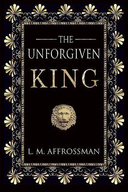 The Unforgiven King, L.M. Affrossman